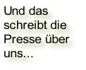 Und das 
schreibt die 
Presse über
uns...
